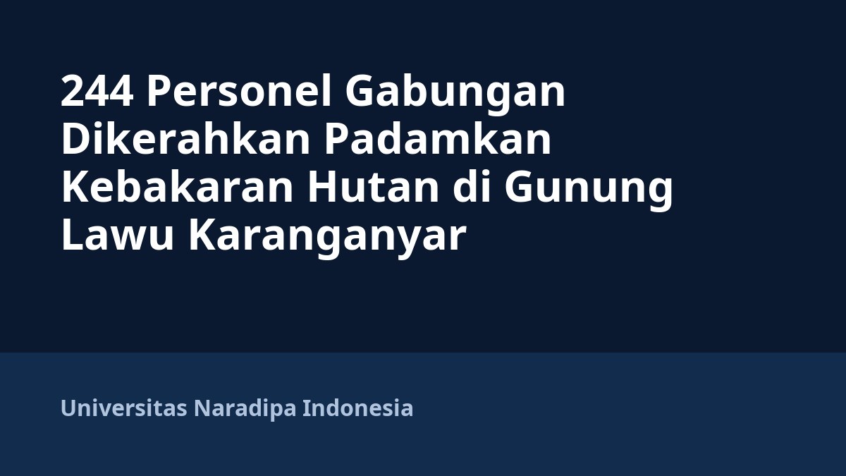 244 Personel Gabungan Dikerahkan Padamkan Kebakaran Hutan di Gunung Lawu Karanganyar