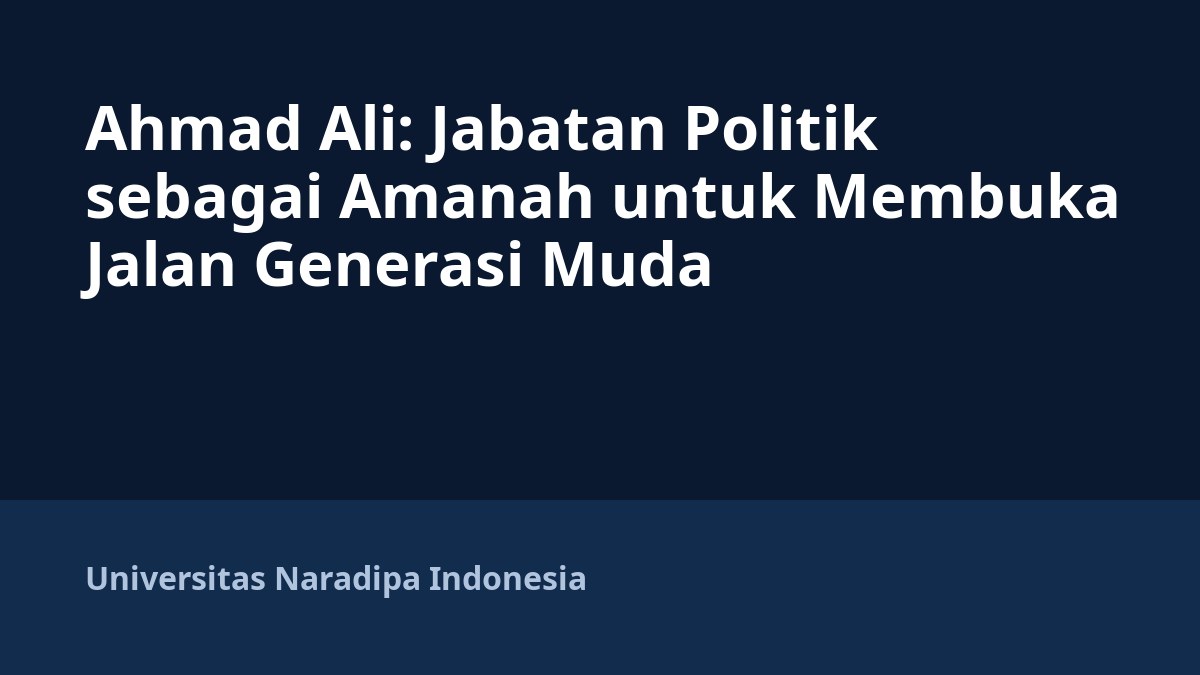 Ahmad Ali: Jabatan Politik sebagai Amanah untuk Membuka Jalan Generasi Muda