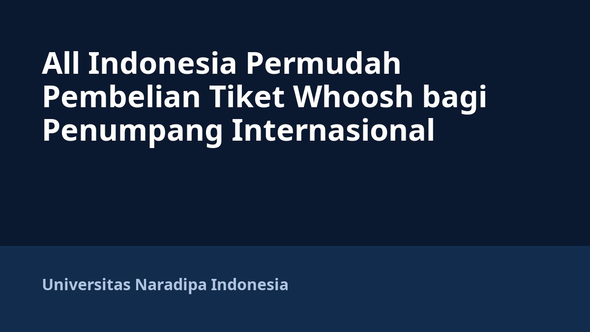 All Indonesia Permudah Pembelian Tiket Whoosh bagi Penumpang Internasional