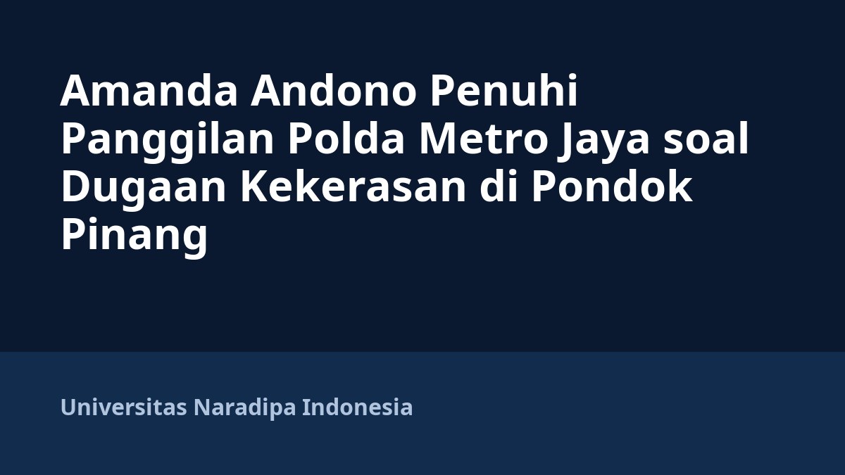 Amanda Andono Penuhi Panggilan Polda Metro Jaya soal Dugaan Kekerasan di Pondok Pinang