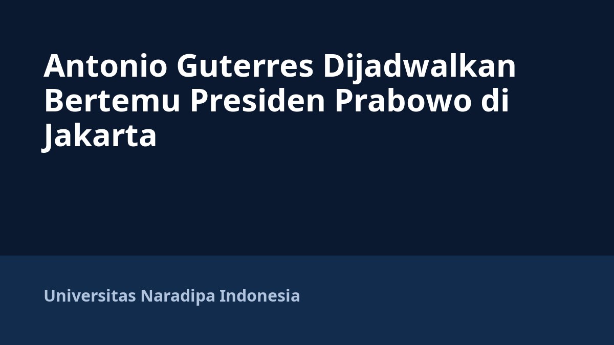 Antonio Guterres Dijadwalkan Bertemu Presiden Prabowo di Jakarta