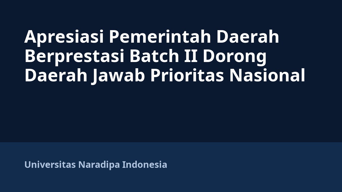 Apresiasi Pemerintah Daerah Berprestasi Batch II Dorong Daerah Jawab Prioritas Nasional