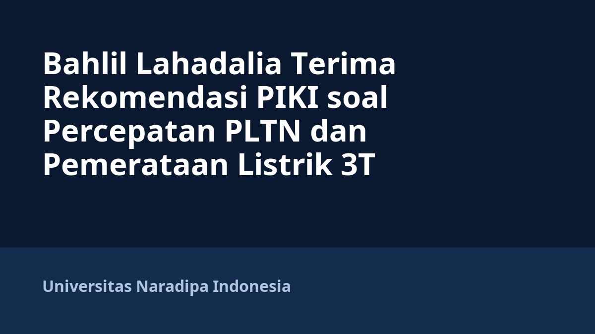 Bahlil Lahadalia Terima Rekomendasi PIKI soal Percepatan PLTN dan Pemerataan Listrik 3T