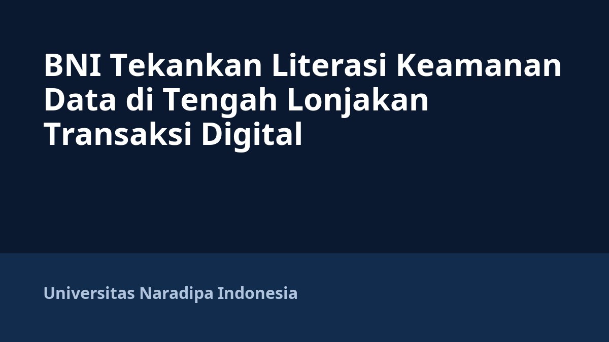 BNI Tekankan Literasi Keamanan Data di Tengah Lonjakan Transaksi Digital