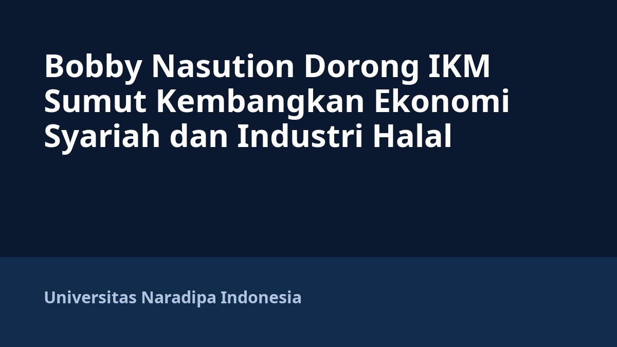 Bobby Nasution Dorong IKM Sumut Kembangkan Ekonomi Syariah dan Industri Halal