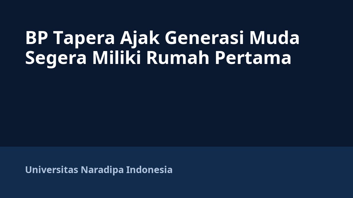 BP Tapera Ajak Generasi Muda Segera Miliki Rumah Pertama