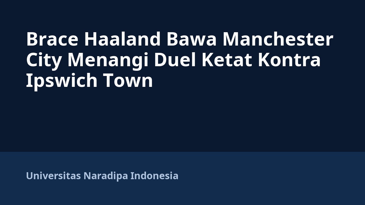 Brace Haaland Bawa Manchester City Menangi Duel Ketat Kontra Ipswich Town