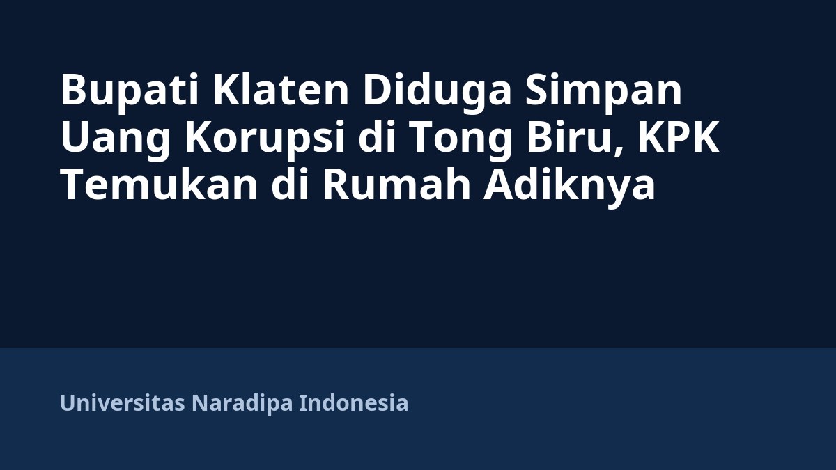 Bupati Klaten Diduga Simpan Uang Korupsi di Tong Biru, KPK Temukan di Rumah Adiknya