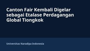 Canton Fair Kembali Digelar sebagai Etalase Perdagangan Global Tiongkok