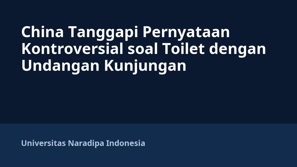 China Tanggapi Pernyataan Kontroversial soal Toilet dengan Undangan Kunjungan