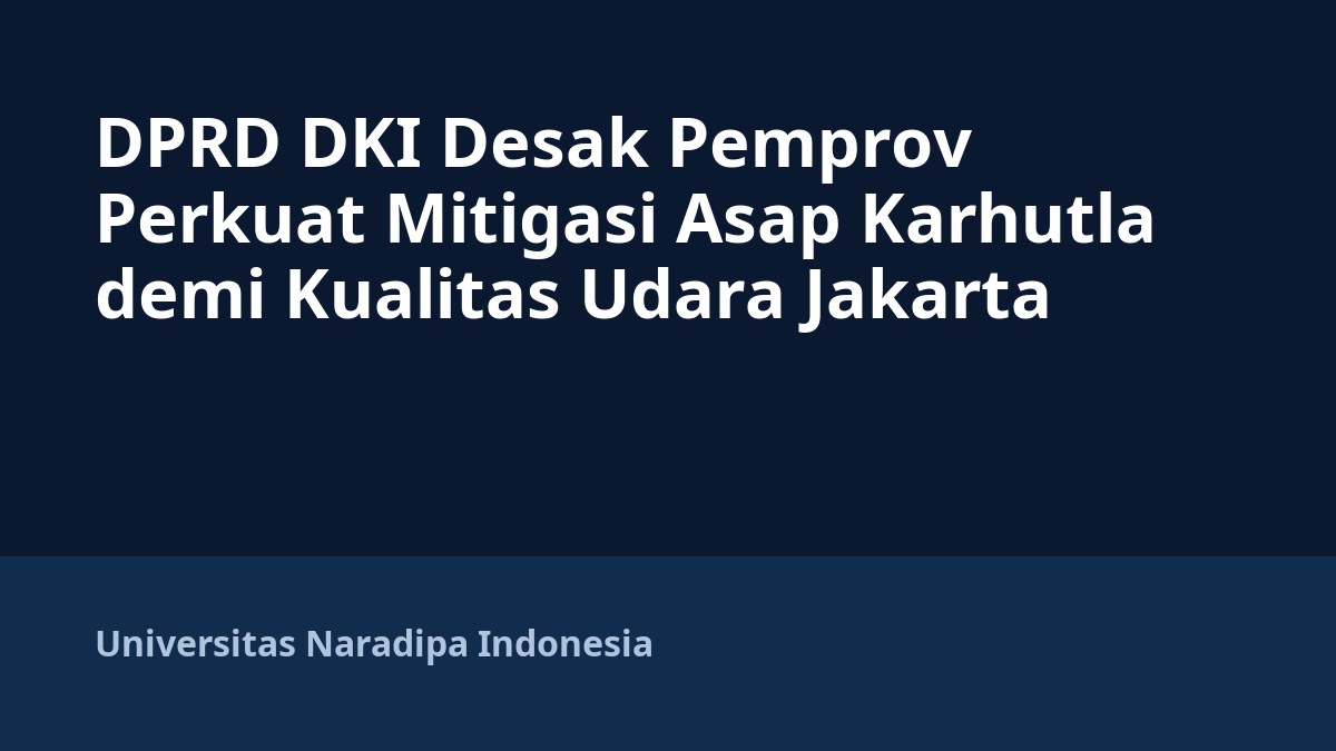 DPRD DKI Desak Pemprov Perkuat Mitigasi Asap Karhutla demi Kualitas Udara Jakarta