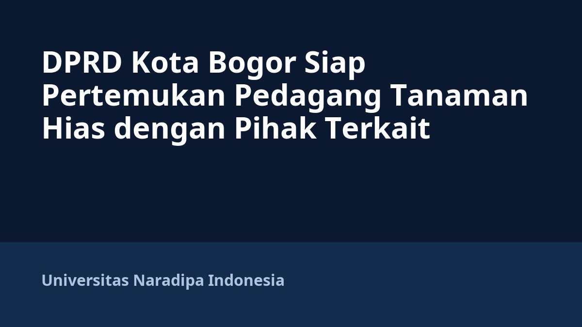 DPRD Kota Bogor Siap Pertemukan Pedagang Tanaman Hias dengan Pihak Terkait