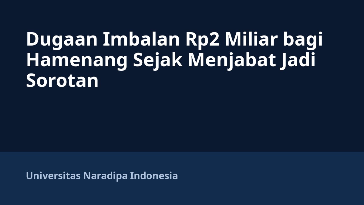Dugaan Imbalan Rp2 Miliar bagi Hamenang Sejak Menjabat Jadi Sorotan