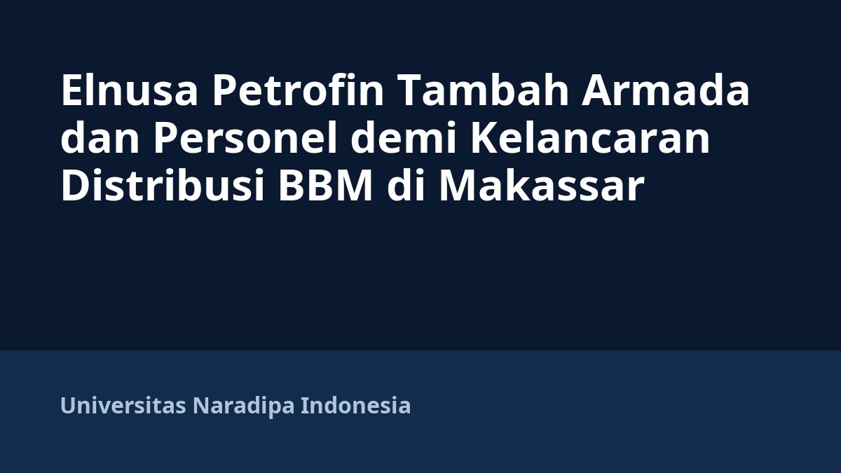 Elnusa Petrofin Tambah Armada dan Personel demi Kelancaran Distribusi BBM di Makassar