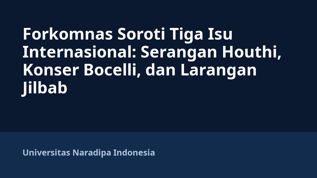 Forkomnas Soroti Tiga Isu Internasional: Serangan Houthi, Konser Bocelli, dan Larangan Jilbab