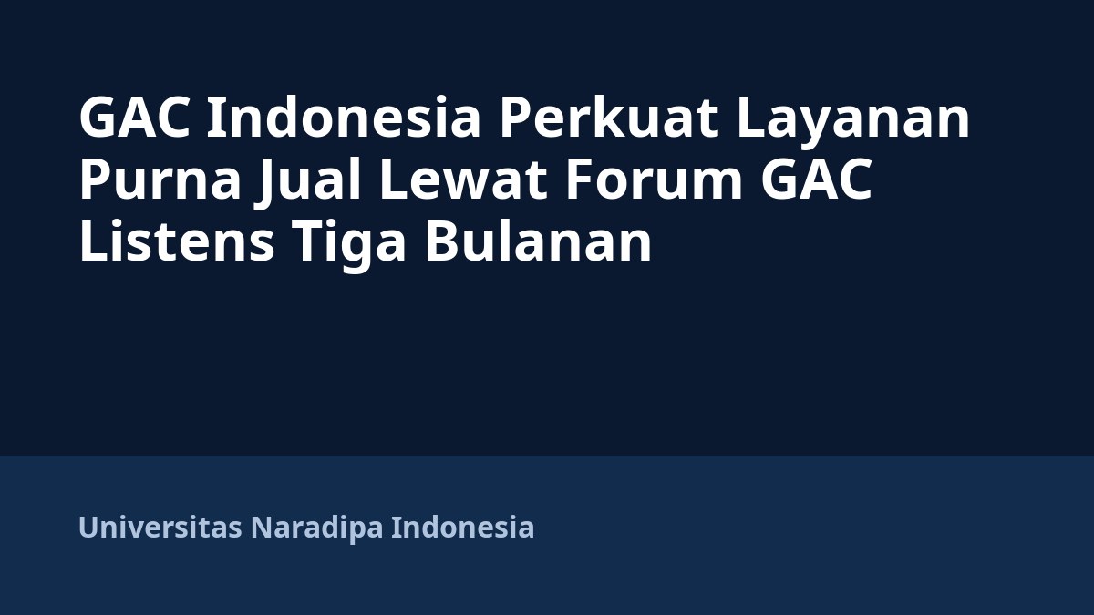 GAC Indonesia Perkuat Layanan Purna Jual Lewat Forum GAC Listens Tiga Bulanan