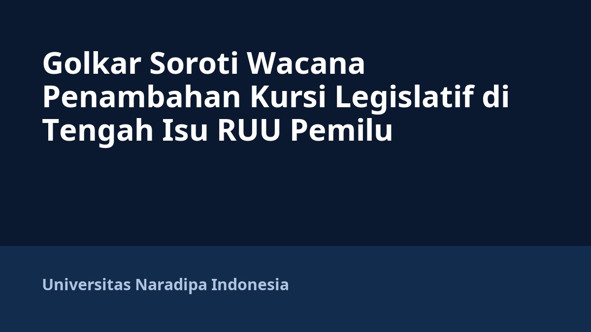 Golkar Soroti Wacana Penambahan Kursi Legislatif di Tengah Isu RUU Pemilu