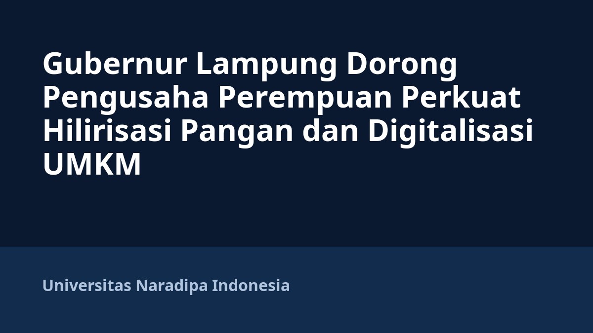 Gubernur Lampung Dorong Pengusaha Perempuan Perkuat Hilirisasi Pangan dan Digitalisasi UMKM