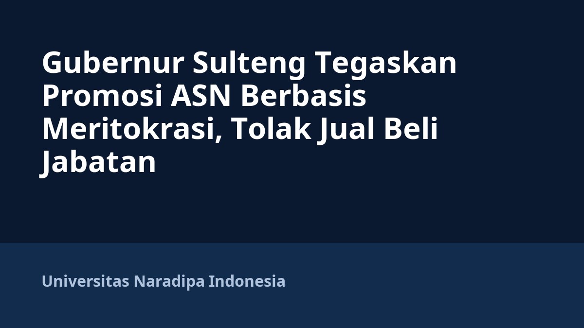 Gubernur Sulteng Tegaskan Promosi ASN Berbasis Meritokrasi, Tolak Jual Beli Jabatan