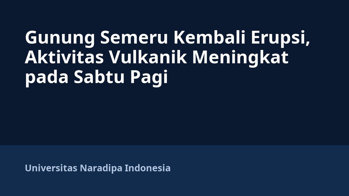 Gunung Semeru Kembali Erupsi, Aktivitas Vulkanik Meningkat pada Sabtu Pagi