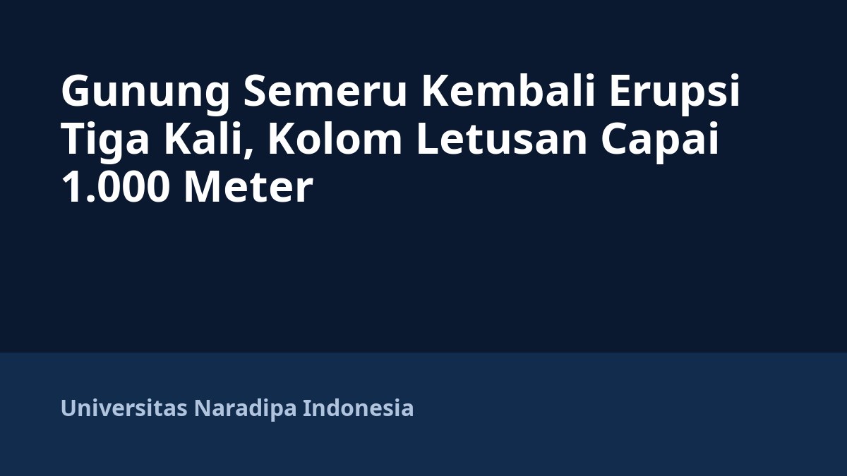 Gunung Semeru Kembali Erupsi Tiga Kali, Kolom Letusan Capai 1.000 Meter