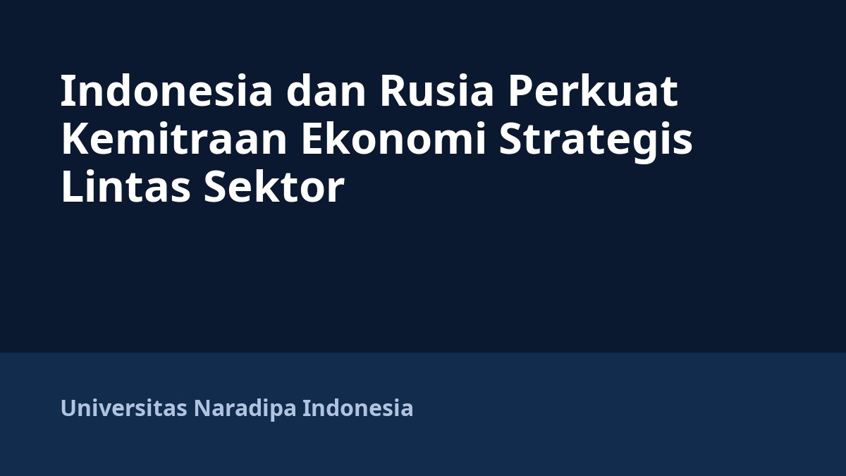 Indonesia dan Rusia Perkuat Kemitraan Ekonomi Strategis Lintas Sektor
