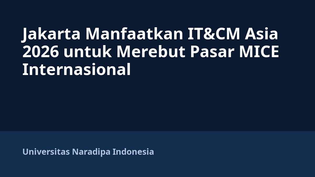 Jakarta Manfaatkan IT&CM Asia 2026 untuk Merebut Pasar MICE Internasional