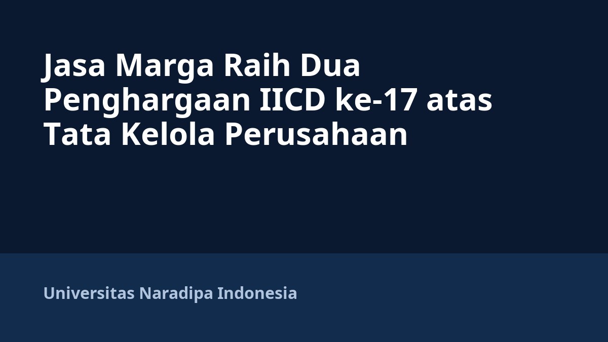Jasa Marga Raih Dua Penghargaan IICD ke-17 atas Tata Kelola Perusahaan