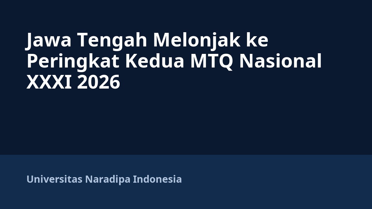 Jawa Tengah Melonjak ke Peringkat Kedua MTQ Nasional XXXI 2026