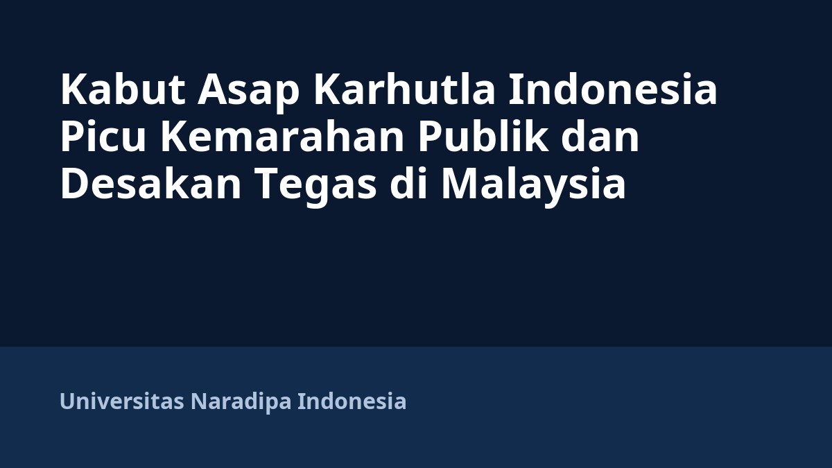 Kabut Asap Karhutla Indonesia Picu Kemarahan Publik dan Desakan Tegas di Malaysia