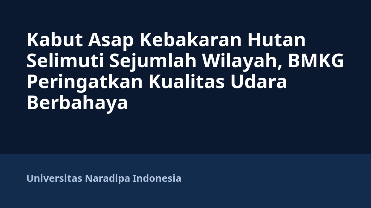 Kabut Asap Kebakaran Hutan Selimuti Sejumlah Wilayah, BMKG Peringatkan Kualitas Udara Berbahaya