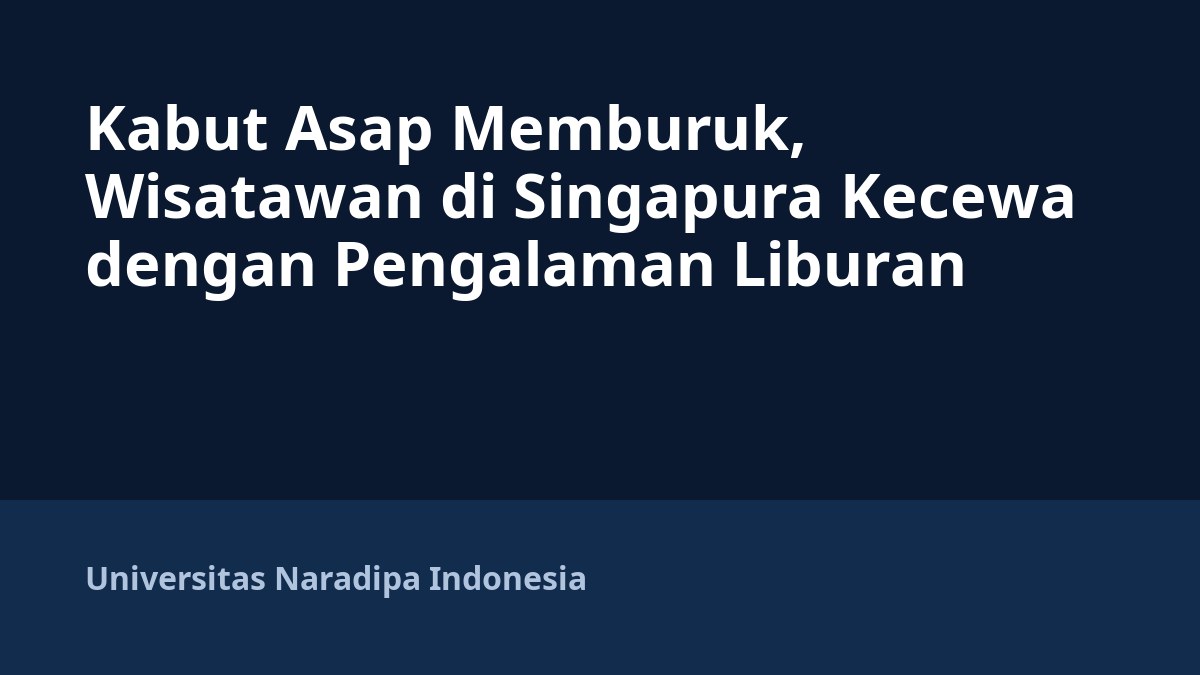 Kabut Asap Memburuk, Wisatawan di Singapura Kecewa dengan Pengalaman Liburan