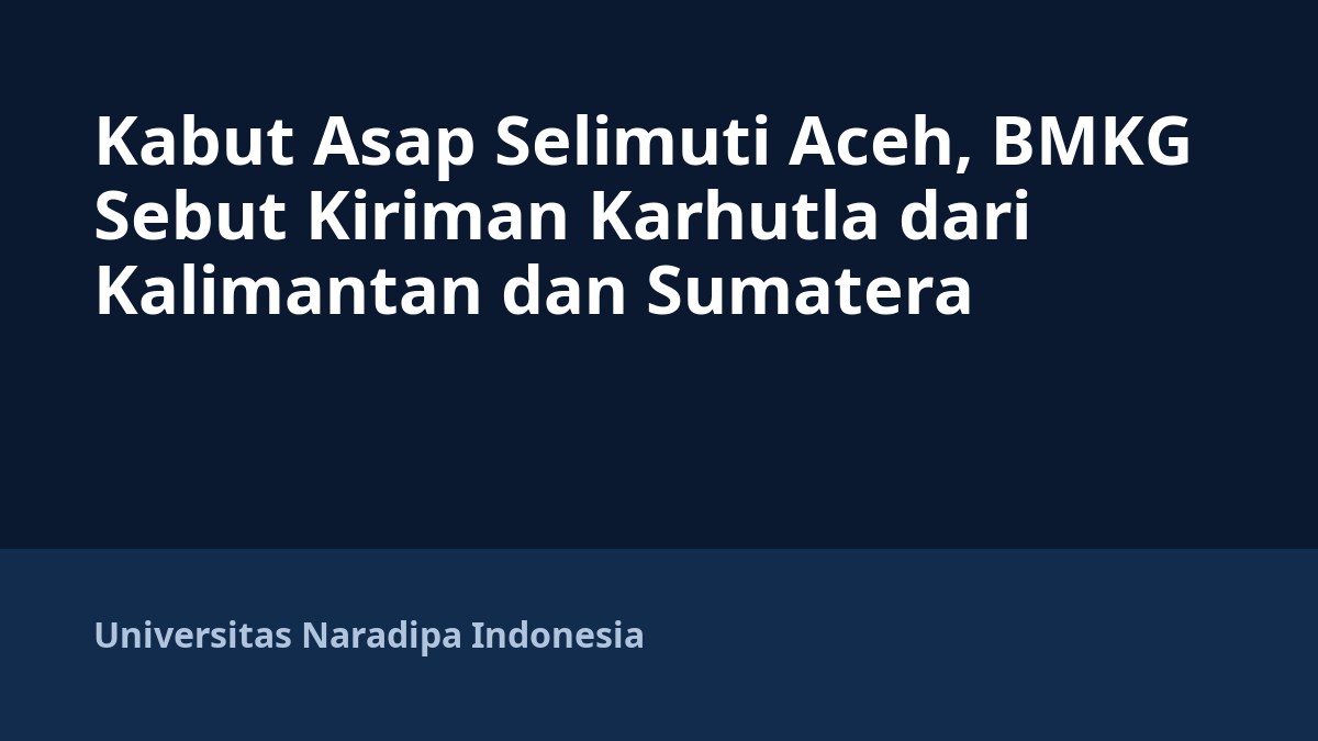 Kabut Asap Selimuti Aceh, BMKG Sebut Kiriman Karhutla dari Kalimantan dan Sumatera