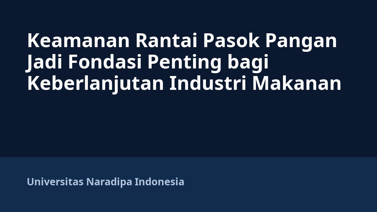 Keamanan Rantai Pasok Pangan Jadi Fondasi Penting bagi Keberlanjutan Industri Makanan