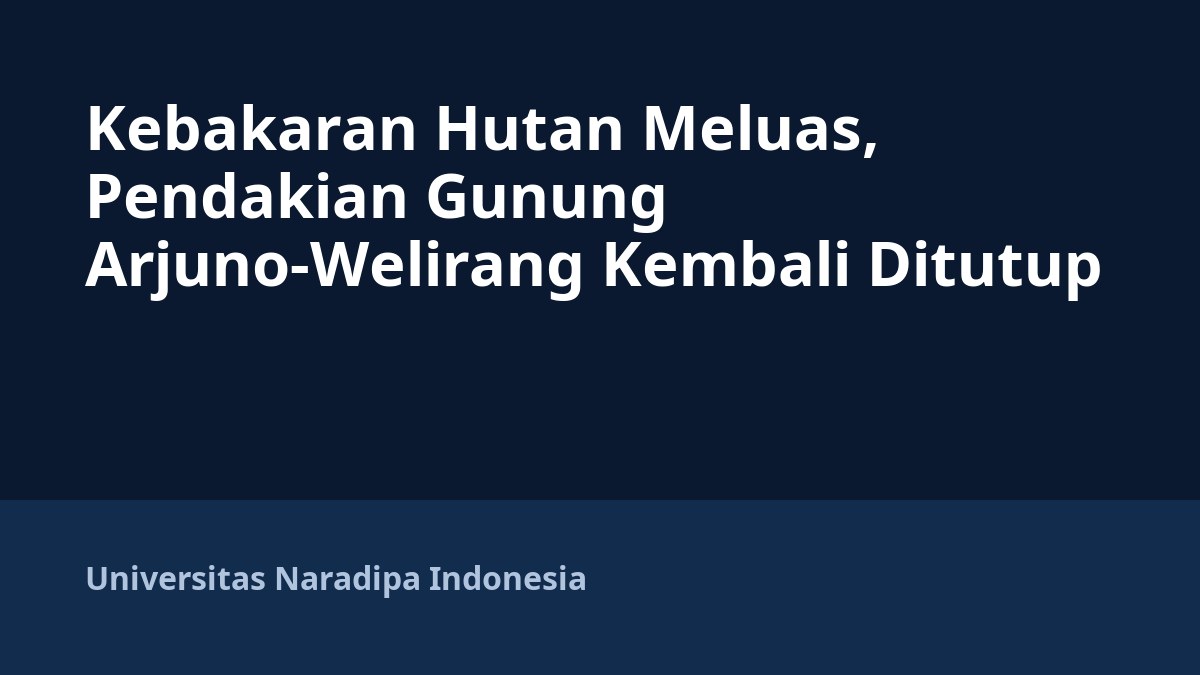 Kebakaran Hutan Meluas, Pendakian Gunung Arjuno-Welirang Kembali Ditutup