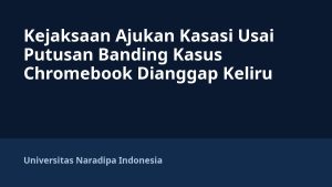 Kejaksaan Ajukan Kasasi Usai Putusan Banding Kasus Chromebook Dianggap Keliru