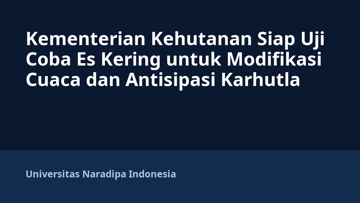Kementerian Kehutanan Siap Uji Coba Es Kering untuk Modifikasi Cuaca dan Antisipasi Karhutla
