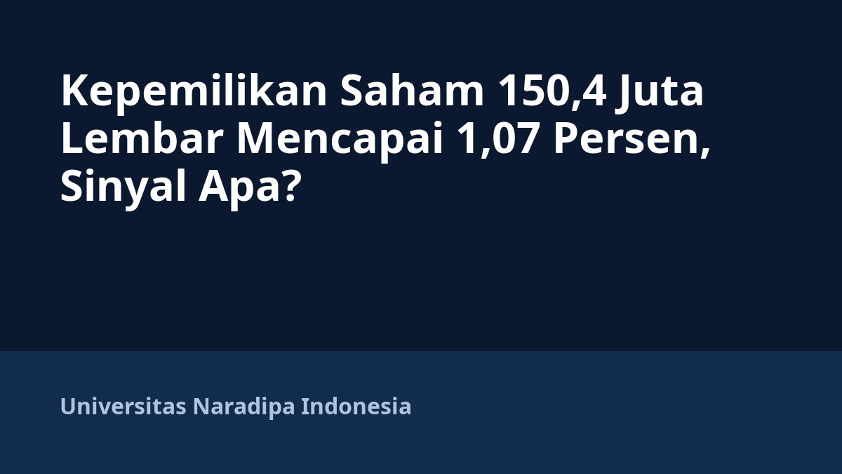 Kepemilikan Saham 150,4 Juta Lembar Mencapai 1,07 Persen, Sinyal Apa?