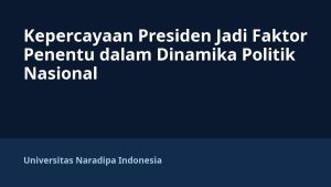 Kepercayaan Presiden Jadi Faktor Penentu dalam Dinamika Politik Nasional