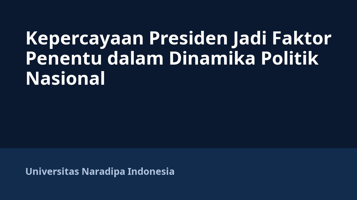 Kepercayaan Presiden Jadi Faktor Penentu dalam Dinamika Politik Nasional