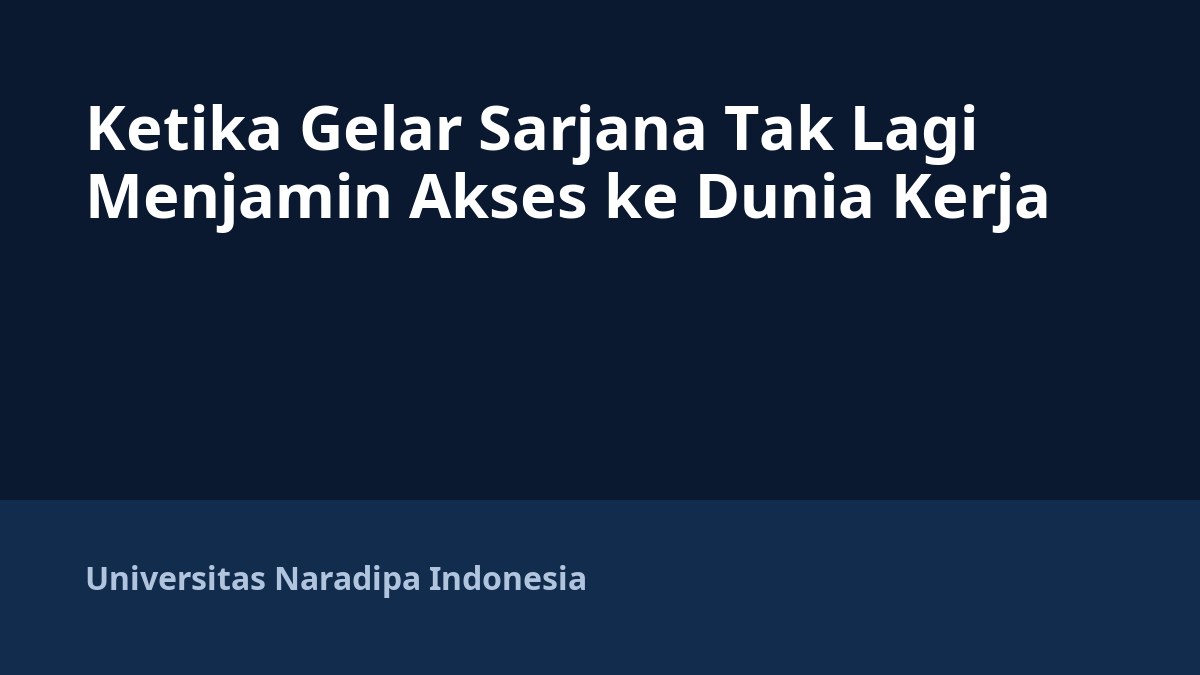 Ketika Gelar Sarjana Tak Lagi Menjamin Akses ke Dunia Kerja