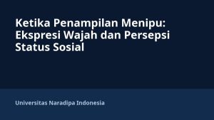 Ketika Penampilan Menipu: Ekspresi Wajah dan Persepsi Status Sosial