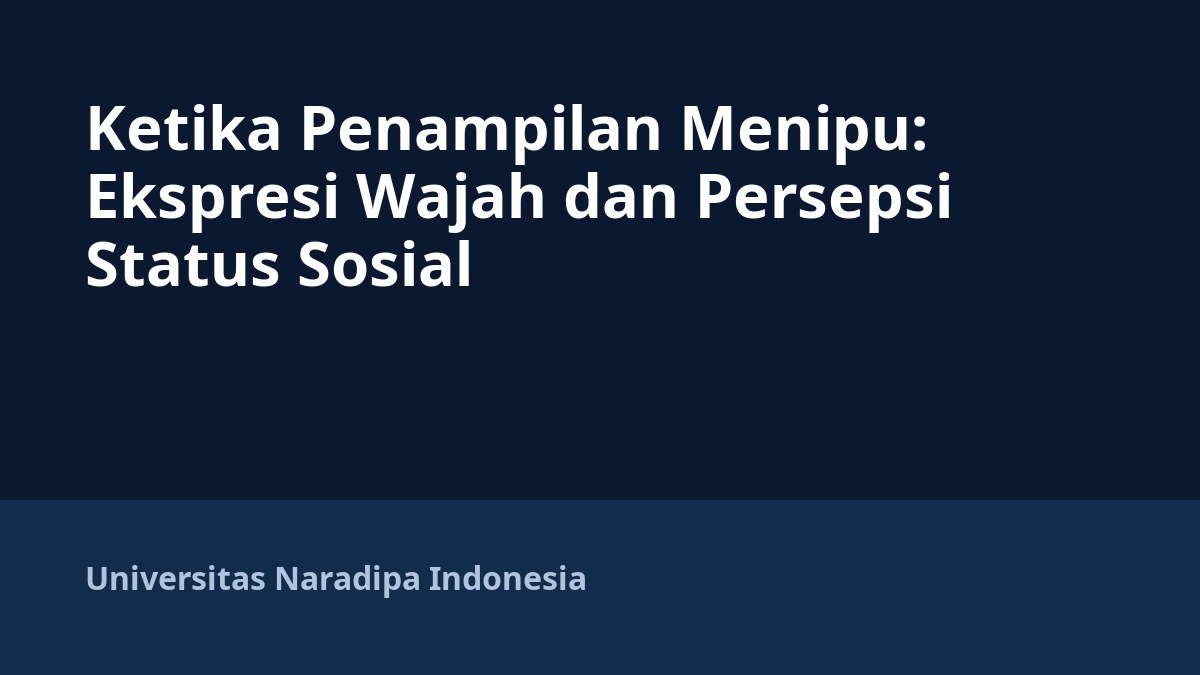 Ketika Penampilan Menipu: Ekspresi Wajah dan Persepsi Status Sosial