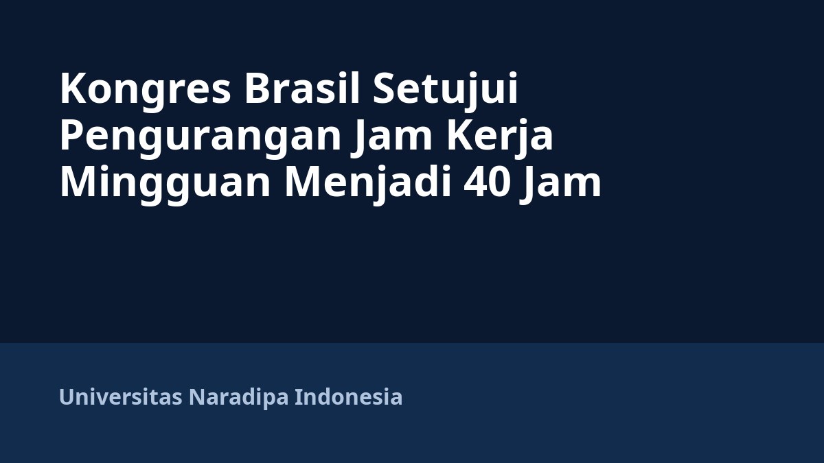 Kongres Brasil Setujui Pengurangan Jam Kerja Mingguan Menjadi 40 Jam
