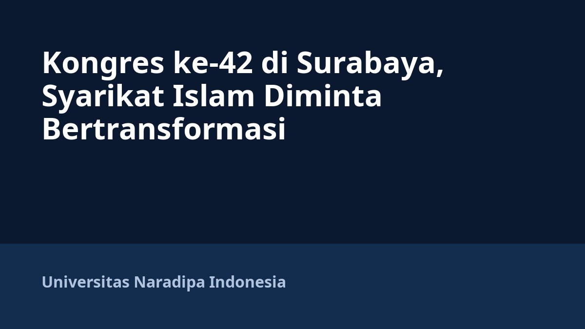 Kongres ke-42 di Surabaya, Syarikat Islam Diminta Bertransformasi