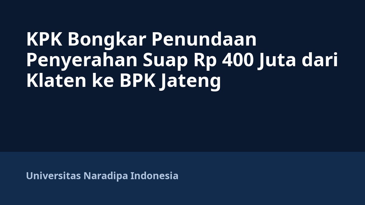 KPK Bongkar Penundaan Penyerahan Suap Rp 400 Juta dari Klaten ke BPK Jateng