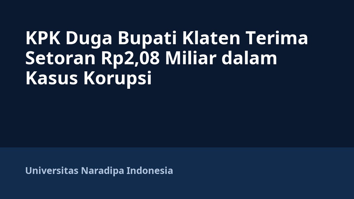 KPK Duga Bupati Klaten Terima Setoran Rp2,08 Miliar dalam Kasus Korupsi