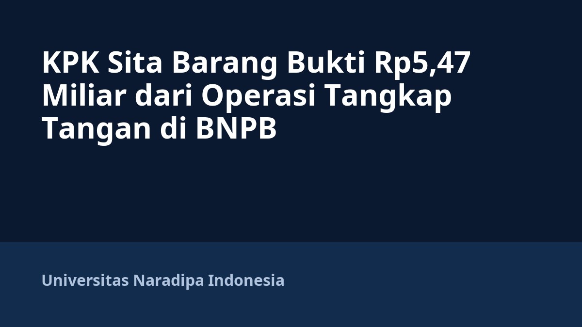 KPK Sita Barang Bukti Rp5,47 Miliar dari Operasi Tangkap Tangan di BNPB
