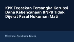 KPK Tegaskan Tersangka Korupsi Dana Kebencanaan BNPB Tidak Dijerat Pasal Hukuman Mati