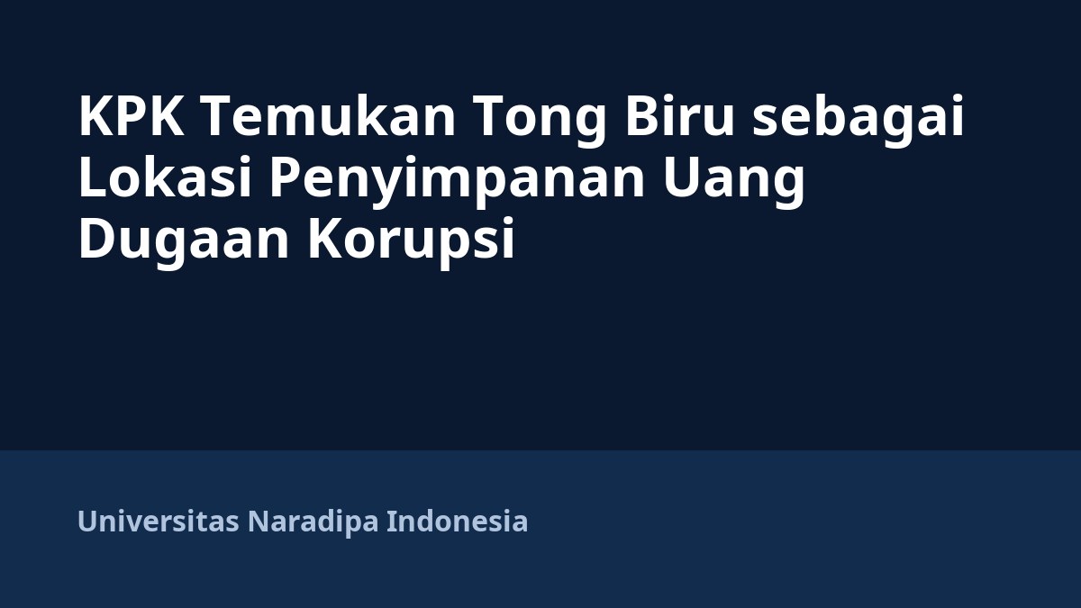 KPK Temukan Tong Biru sebagai Lokasi Penyimpanan Uang Dugaan Korupsi